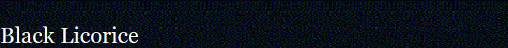 Black Licorice 