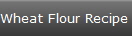 Wheat Flour Recipe #2